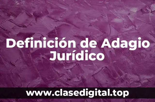 Definición de Adagio Jurídico