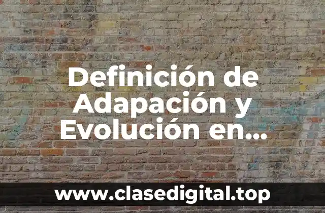 Definición de Adapación y Evolución en Biología