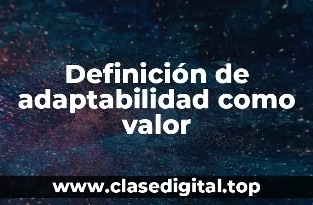 Definición de adaptabilidad como valor