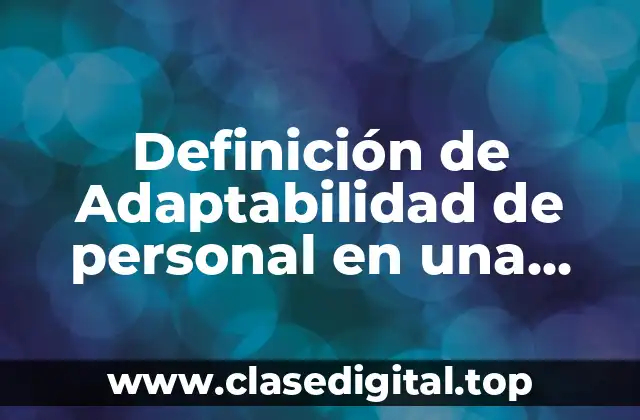 Definición de Adaptabilidad de personal en una empresa