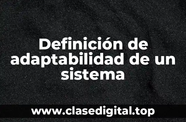 Definición de adaptabilidad de un sistema