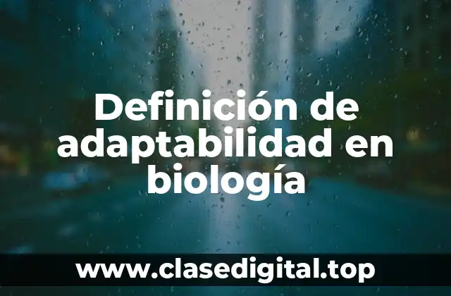 Definición de adaptabilidad en biología