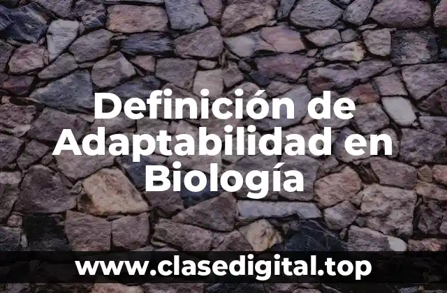Definición técnica de Adaptabilidad en Biología