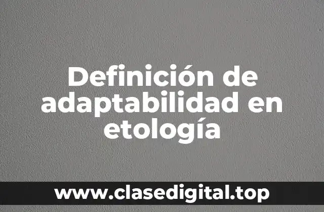 Definición de adaptabilidad en etología
