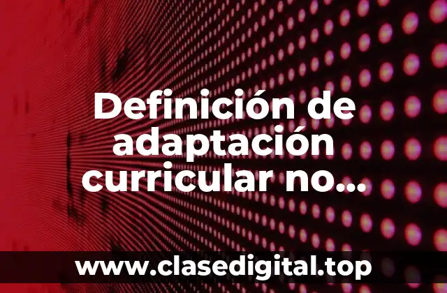 Definición de adaptación curricular no significativa