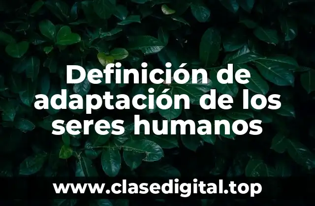 Definición de adaptación de los seres humanos
