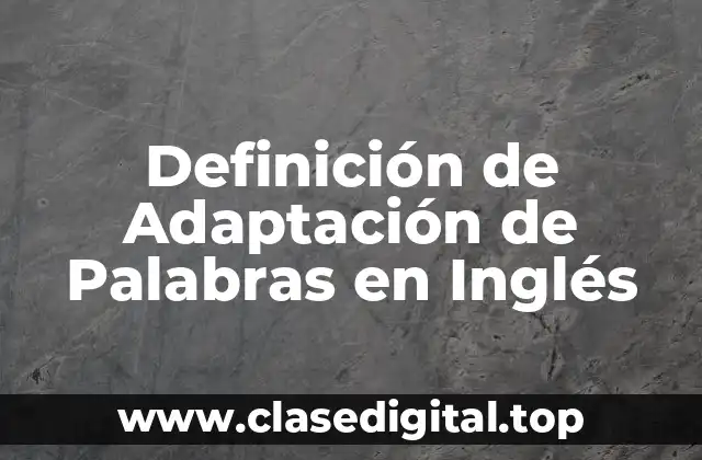 Definición de Adaptación de Palabras en Inglés