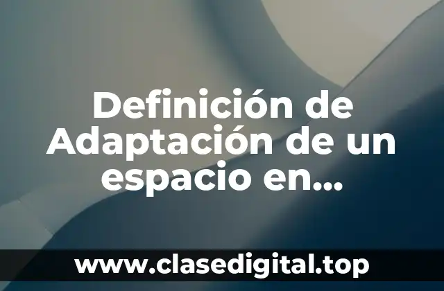 Definición de Adaptación de un espacio en arquitectura