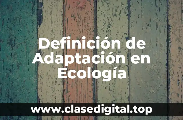 Definición técnica de Adaptación en Ecología