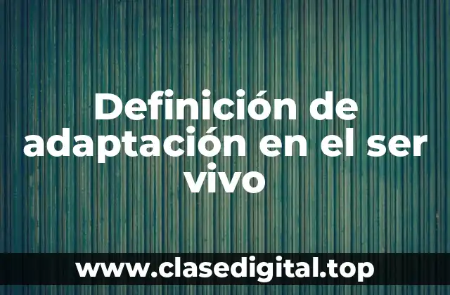 Definición de adaptación en el ser vivo