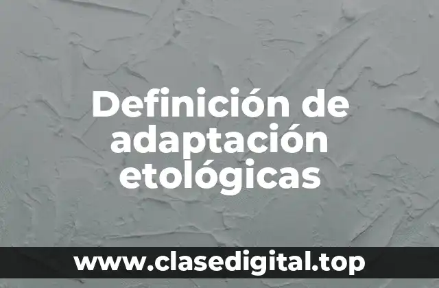 Definición de adaptación etológicas