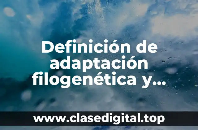 Definición de adaptación filogenética y etología