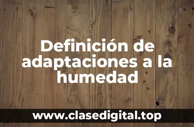 Ejemplos de adaptaciones a la humedad