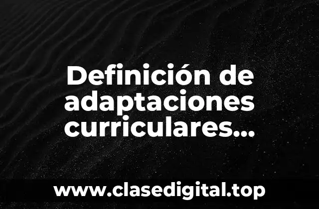 Definición de adaptaciones curriculares secundaria