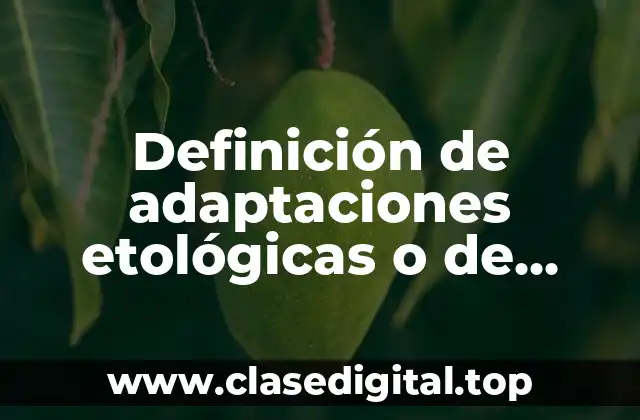 Definición de adaptaciones etológicas o de comportamiento