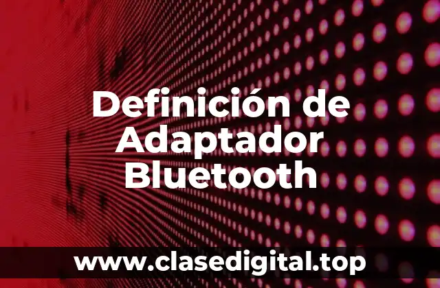 Definición de Adaptador Bluetooth
