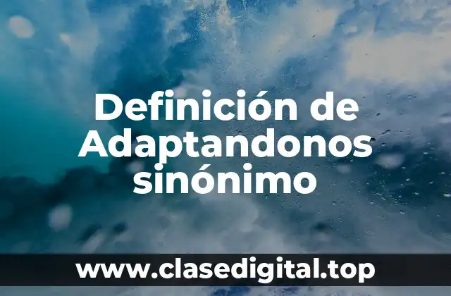 Definición de Adaptandonos sinónimo