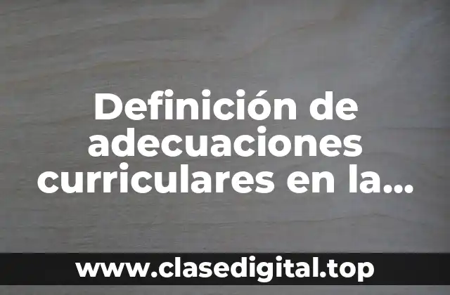 Definición de adecuaciones curriculares en la planeación preescolar