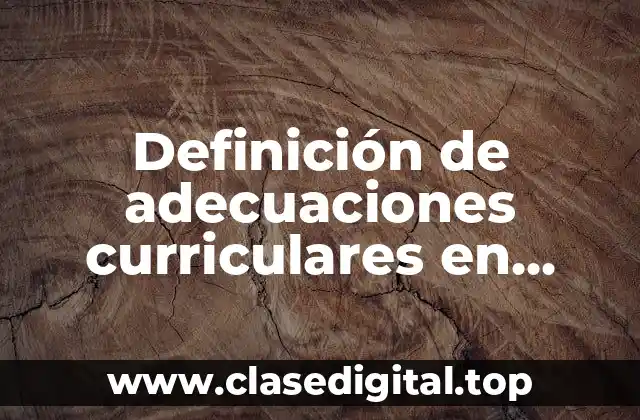 Definición de adecuaciones curriculares en secundaria formación civica y ética