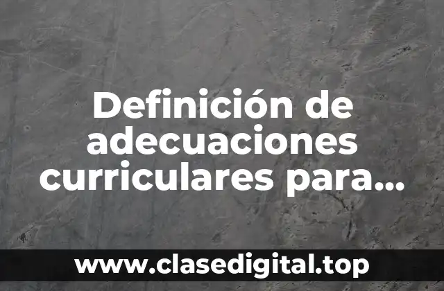 Definición de adecuaciones curriculares para escritura
