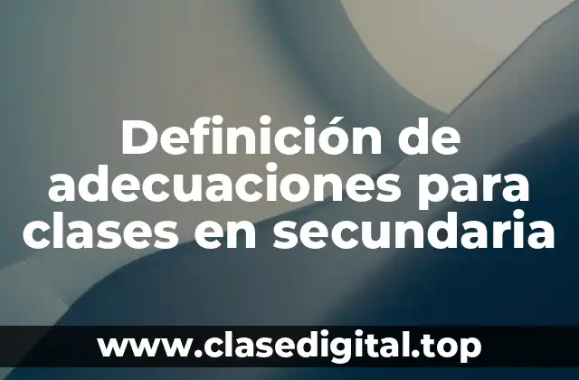 Definición de adecuaciones para clases en secundaria