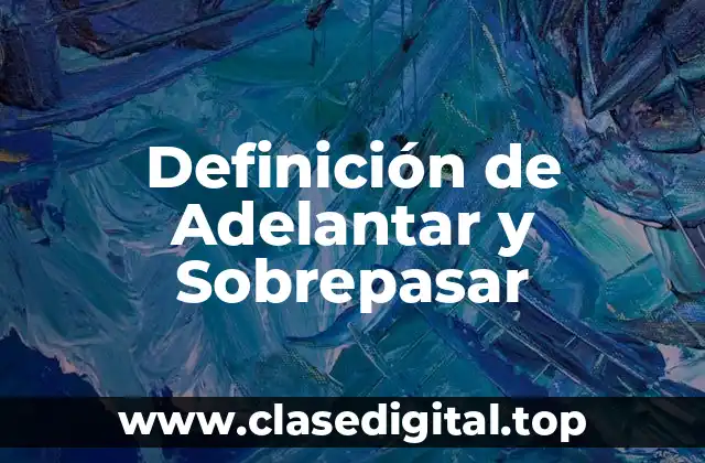 Definición de Adelantar y Sobrepasar