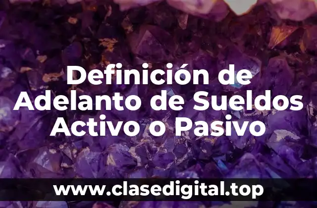 Definición de Adelanto de Sueldos Activo o Pasivo
