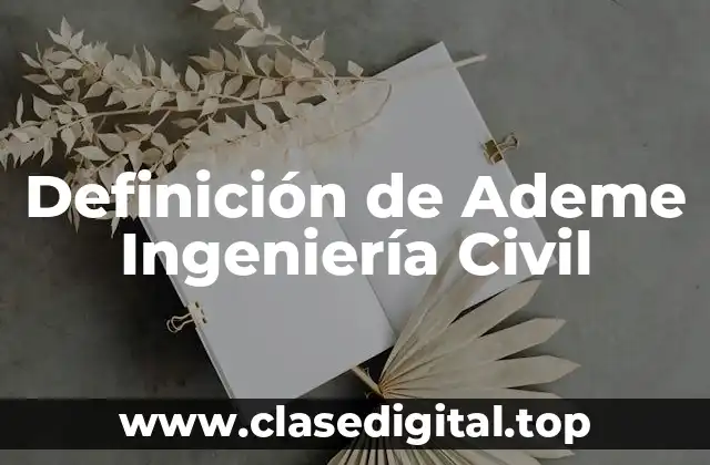 Definición de Ademe Ingeniería Civil