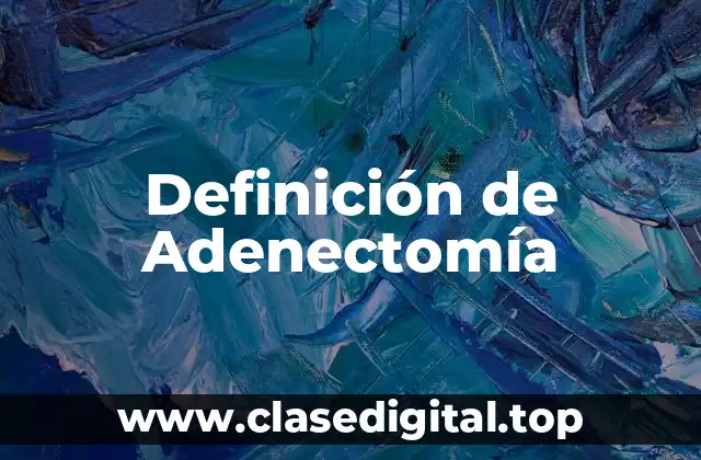 Definición de Adenectomía