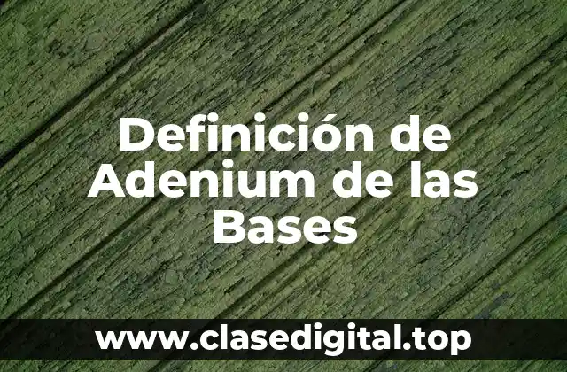 Definición de Adenium de las Bases