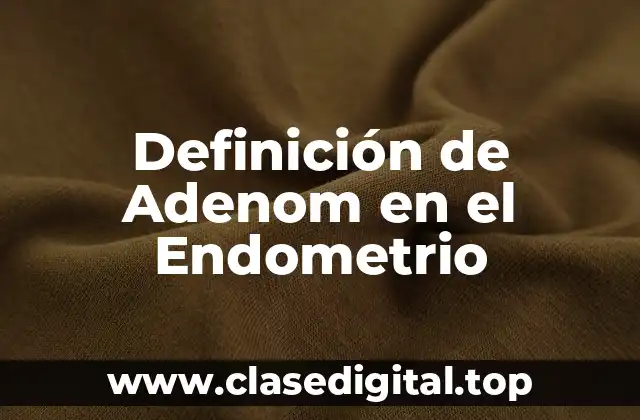 Definición de Adenom en el Endometrio