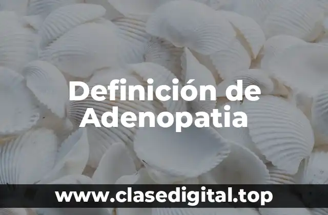 Definición de Adenopatia