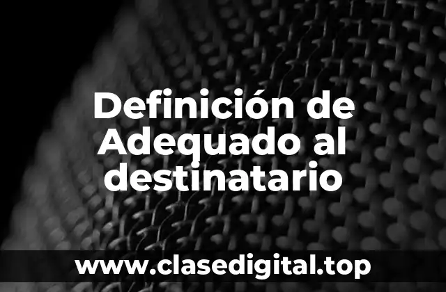 Definición de Adequado al destinatario
