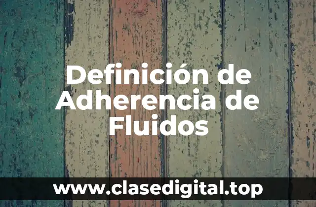 Definición de Adherencia de Fluidos