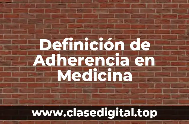 Definición Técnica de Adherencia en Medicina