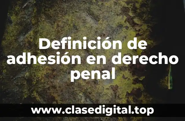 Definición de adhesión en derecho penal