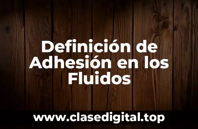 Definición de Adhesión en los Fluidos