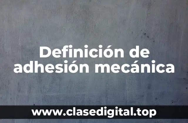 Ejemplos de adhesión mecánica