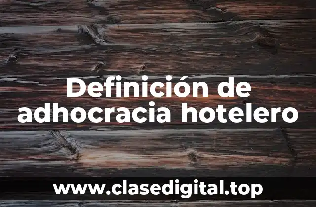 Definición de adhocracia hotelero