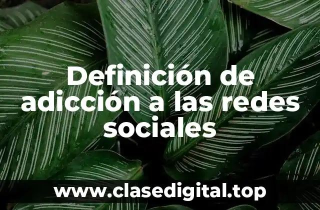Definición de adicción a las redes sociales