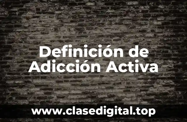 Definición de Adicción Activa