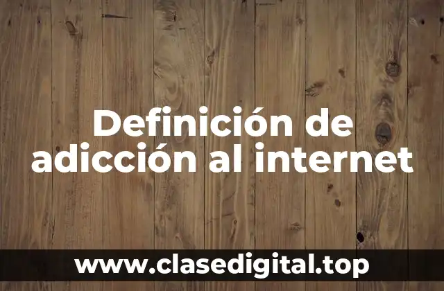 Definición de adicción al internet