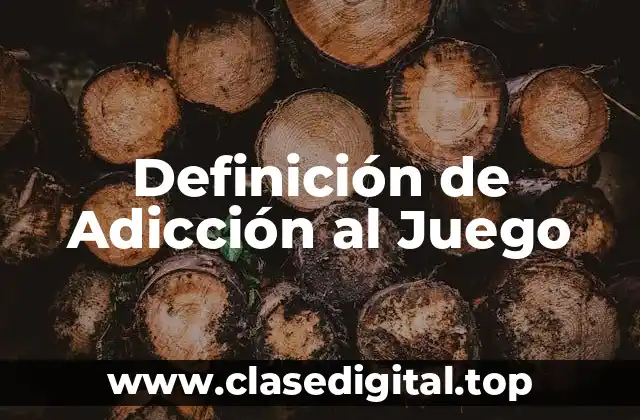 Definición de Adicción al Juego
