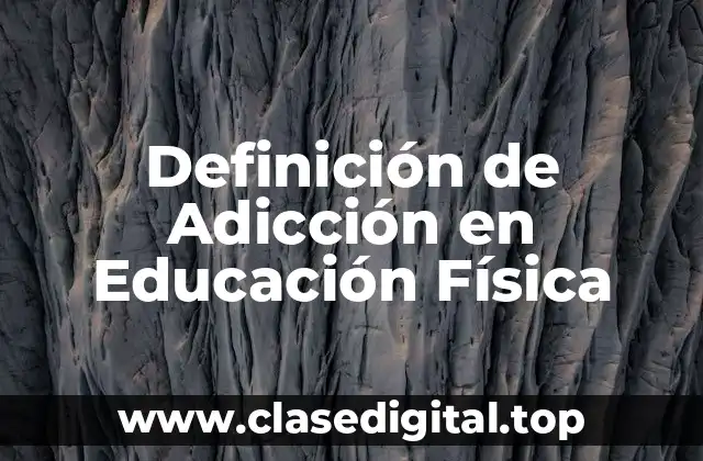 Definición de Adicción en Educación Física