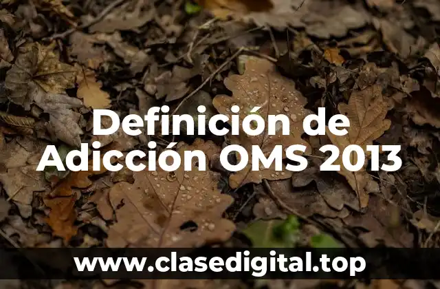 Definición de Adicción OMS 2013