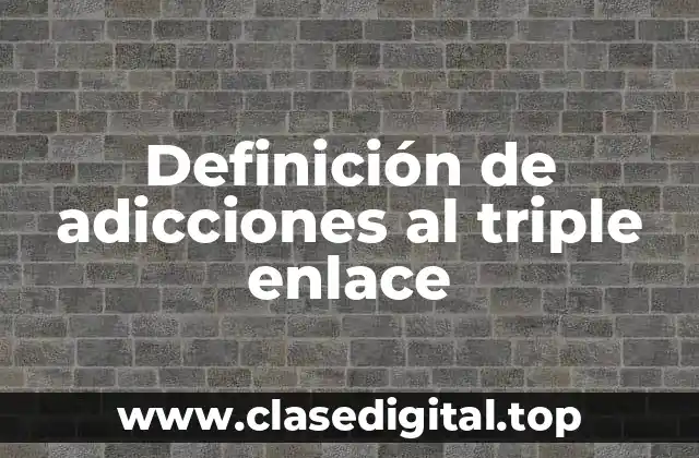 Definición de adicciones al triple enlace