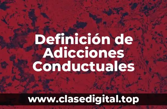Definición de Adicciones Conductuales