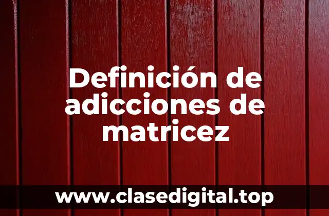 Definición de adicciones de matricez