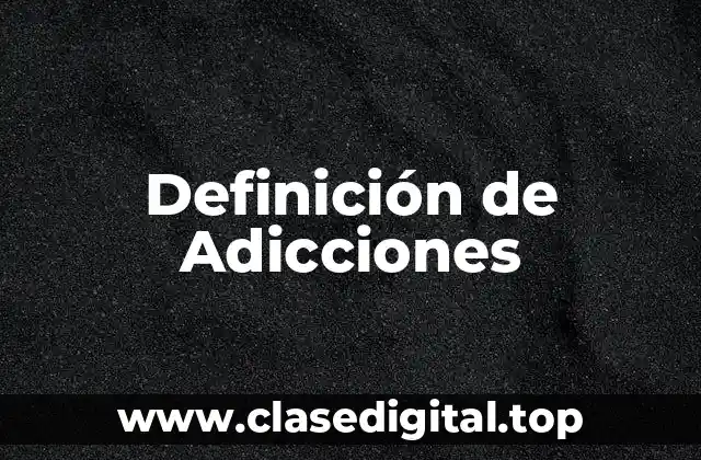 Definición de Adicciones