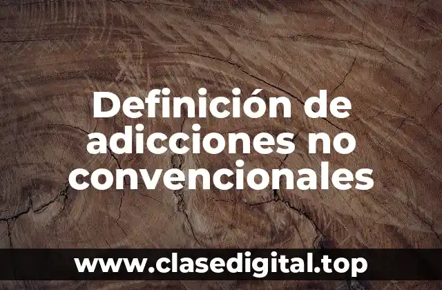 Ejemplos de adicciones no convencionales
